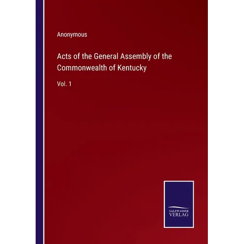 Acts of the General Assembly of the Commonwealth of Kentucky: Vol. 1 - Paperback