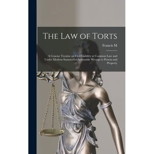 The law of Torts: A Concise Treatise on Civil Liability at Common law and Under Modern Statutes for Actionable Wrongs to Person and Property - Hardcover