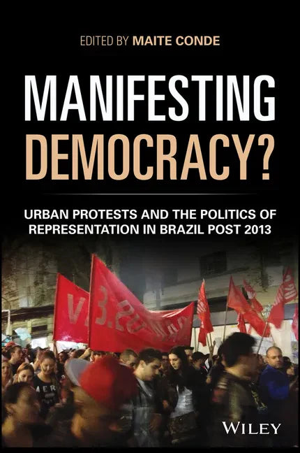 Manifesting Democracy?: Urban Protests and the Politics of Representation in Brazil Post 2013 - Paperback