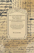 The Psychological Meaning of the Single Characteristics in Handwriting - A Historical Article on the Analysis and Interpretation of Handwriting - Paperback