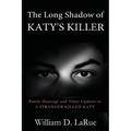 The Long Shadow of Katy's Killer: Parole Hearings and Other Updates to 'A Stranger Killed Katy' - Paperback