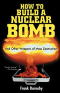 How to Build a Nuclear Bomb: And Other Weapons of Mass Destruction - Paperback