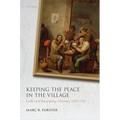 Keeping the Peace in the Village: Conflict and Peacemaking in Germany, 1650-1750 - Hardcover