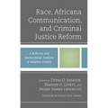 Race, Africana Communication, and Criminal Justice Reform: A Reflexive and Intersectional Analysis of Adaptive Vitality - Hardcover