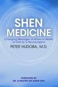Shen Medicine: Changing Messages of Illness to Health as Told by a Neurosurgeon - Paperback