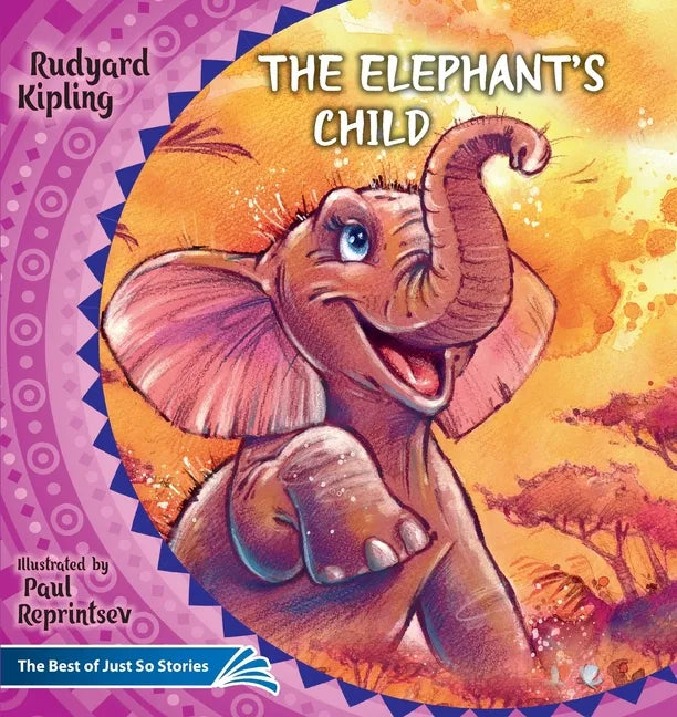 The Elephant's Child. How the Camel Got His Hump.: The Best of Just So Stories - Paperback