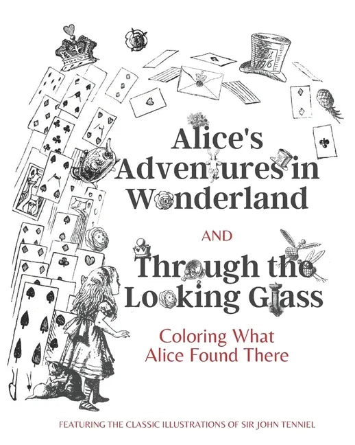 Alice's Adventures in Wonderland and Through the Looking Glass: Coloring What Alice Found There - Paperback