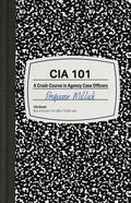 CIA 101: A Crash Course in Agency Case Officers - Paperback