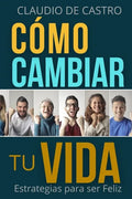 Cómo cambiar tu vida: Estrategias para ser Feliz - Paperback
