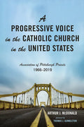 A Progressive Voice in the Catholic Church in the United States: Association of Pittsburgh Priests, 1966-2019 - Hardcover