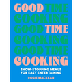 Good Time Cooking: Show-Stopping Menus for Easy Entertaining - Hardcover