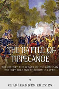 The Battle of Tippecanoe: The History and Legacy of the American Victory That Ended Tecumseh's War - Paperback