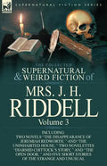The Collected Supernatural and Weird Fiction of Mrs. J. H. Riddell: Volume 3-Including Two Novels "The Disappearance of Jeremiah Redworth, " and "The - Paperback