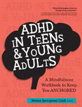 ADHD in Teens & Young Adults: A Mindfulness Based Workbook to Keep You ANCHORED - Paperback
