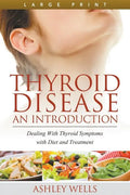 Thyroid Disease: An Introduction (Large Print): Dealing with Thyroid Symptoms with Diet and Treatment - Paperback