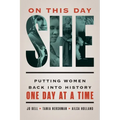 On This Day She: Putting Women Back into History One Day at a Time - Paperback