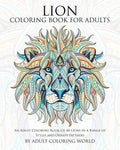 Lion Coloring Book For Adults: An Adult Coloring Book Of 40 Lions in a Range of Styles and Ornate Patterns - Paperback