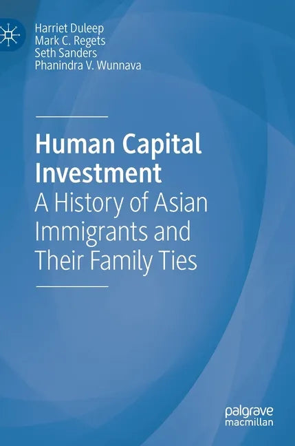 Human Capital Investment: A History of Asian Immigrants and Their Family Ties - Hardcover