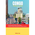 Congo Travel Guide 2023: The accurate guide to exploring Congo's hidden treasures with safety advice - Paperback