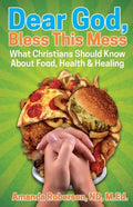 Dear God, Bless This Mess: What Christians Should Know About Food, Health & Healing - Paperback