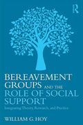Bereavement Groups and the Role of Social Support: Integrating Theory, Research, and Practice - Paperback
