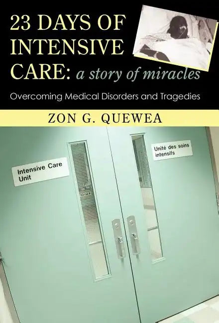23 Days of Intensive Care: A Story of Miracles: Overcoming Medical Disorders and Tragedies - Hardcover