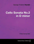 George Frideric Handel - Cello Sonata No.2 in D minor - A Score for the Cello - Paperback