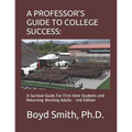 A Professor's Guide to College Success: A Survival Guide for First-Time Students and Returning Working Adults - Paperback