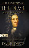 The History of the Devil, Ancient & Modern: A Biblical and Historical Account of Satan's Devices, Fall, and Eternal Judgment - Hardcover