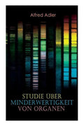 Studie über Minderwertigkeit von Organen: Grundzüge einer Organ-Minderwertigkeitslehre, Anamnestische Hinweise, Morphologische Kennzeichen, Mehrfache - Paperback