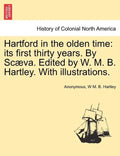 Hartford in the Olden Time: Its First Thirty Years. by Scaeva. Edited by W. M. B. Hartley. with Illustrations. - Paperback