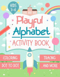 Playful Alphabet Activity Book: Alphabet Letter Coloring, Tracing, Dot to Dot, Mazes, Matching Games and Word Search Puzzle For Kids Ages 3-6 - +100 P - Paperback