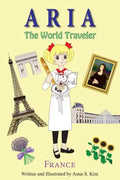 Aria The World Traveler: France: (fun and educational children's picture book for age 4-10 years old) - Paperback