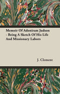 Memoir Of Adoniram Judson - Being A Sketch Of His Life And Missionary Labors - Paperback