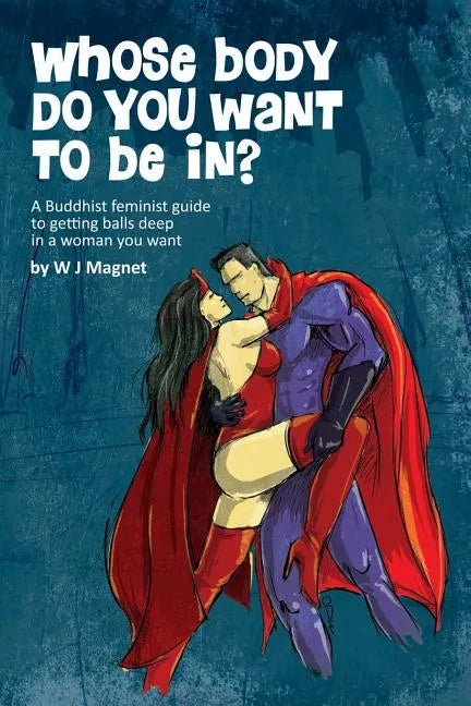 Whose body do you want to be in?: a buddhist feminist guide to getting balls deep in a woman you want - Paperback