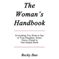 The Woman's Handbook: Everything You Want to Say to Your Daughter, Sister, Niece, Friend in One Simple Book. - Paperback