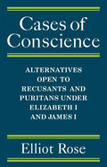 Cases of Conscience: Alternatives Open to Recusants and Puritans Under Elizabeth 1 and James 1 - Paperback