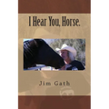 I Hear You, Horse. - Paperback