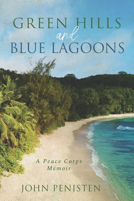 Green Hills and Blue Lagoons: A Peace Corps Memoir - Paperback
