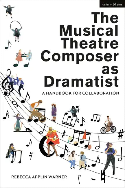 The Musical Theatre Composer as Dramatist: A Handbook for Collaboration - Hardcover