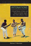 Intonations: A Social History of Music and Nation in Luanda, Angola, from 1945 to Recent Times - Paperback