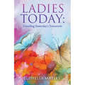 Ladies Today: Unveiling Yesterday's Tomorrow - Paperback