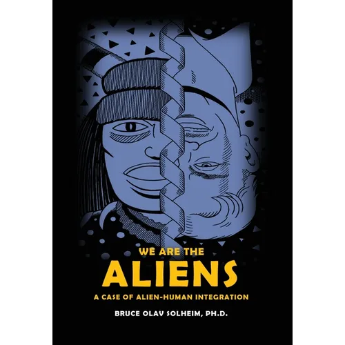 We Are the Aliens: A Case of Alien-Human Integration - Hardcover