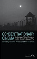 Concentrationary Cinema: Aesthetics as Political Resistance in Alain Resnais's Night and Fog - Paperback