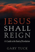 Jesus Shall Reign: A Guide to the Book of Revelation - Hardcover
