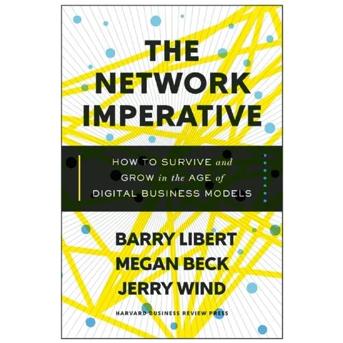 The Network Imperative: How to Survive and Grow in the Age of Digital Business Models - Hardcover