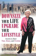 Downsize Your Life, Upgrade Your Lifestyle: Secrets to More Time, Money, and Freedom - Paperback