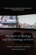The Form of Ideology and the Ideology of Form: Cold War, Decolonization and Third World Print Cultures - Paperback