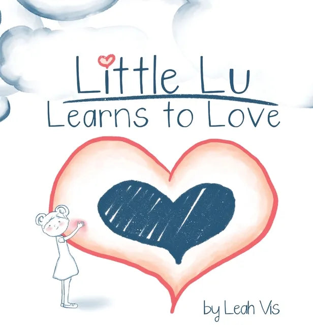 Little Lu Learns to Love: A Children's Book about Love and Kindness - Hardcover