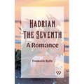 Hadrian the Seventh A Romance - Paperback